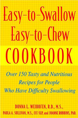 Easy-To-Swallow, Easy-To-Chew Cookbook: Over 150 Tasty and Nutritious Recipes for People Who Have Difficulty Swallowing By Paula Sullivan Cover Image