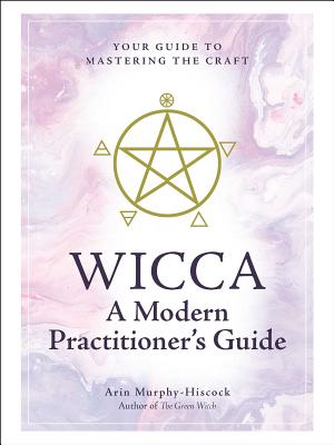 Wicca: A Modern Practitioner's Guide: Your Guide to Mastering the Craft Cover Image