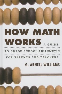 How Math Works: A Guide to Grade School Arithmetic for Parents and Teachers Cover Image