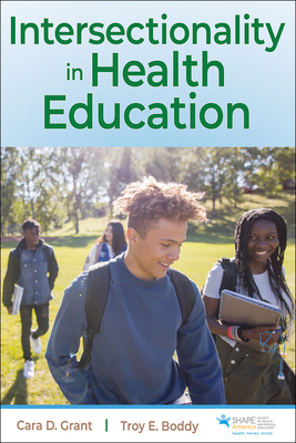 Intersectionality in Health Education By Cara D. Grant, Troy E. Boddy Cover Image