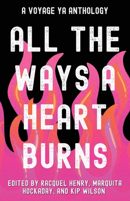 All the Ways a Heart Burns: A Voyage YA Anthology Cover Image