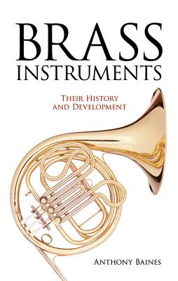 Brass Instruments: Their History and Development By Anthony Baines Cover Image