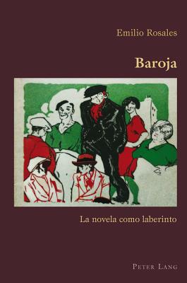 Baroja: La Novela Como Laberinto (Hispanic Studies: Culture and Ideas #48) By Claudio Canaparo (Editor), Emilio Rosales Cover Image