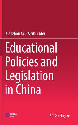 Educational Policies and Legislation in China By Xiaozhou Xu, Weihui Mei Cover Image