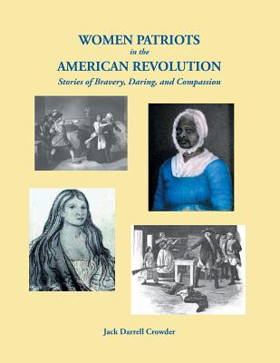 Women Patriots in the American Revolution: Stories of Bravery, Daring, and Compassion