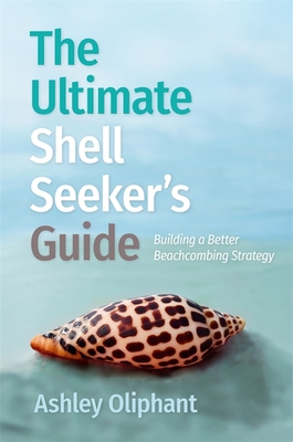The Ultimate Shell Seeker's Guide: Building a Better Beachcombing Strategy (Wormsloe Foundation Nature Books)