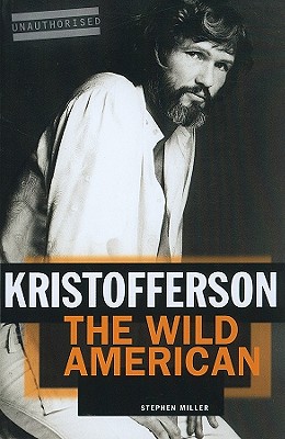 Kristofferson: The Wild American By Stephen Miller Cover Image