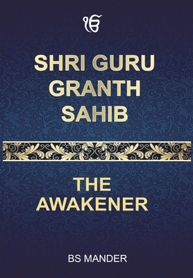 Shri Guru Granth Sahib: The Awakener By Bs Mander Cover Image