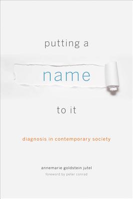 Putting a Name to It: Diagnosis in Contemporary Society Cover Image