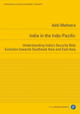 India in the Indo-Pacific: Understanding India's Security Orientation Towards Southeast and East Asia (International and Security Studies)