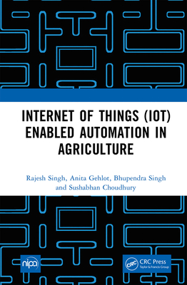 Internet of Things (Iot) Enabled Automation in Agriculture By Rajesh Singh, Anita Gehlot, Bhupendra Singh Cover Image