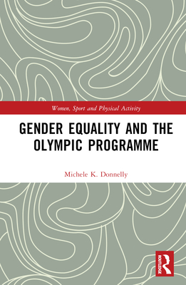 Gender Equality and the Olympic Programme By Michele K. Donnelly Cover Image