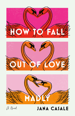 How to Fall Out of Love Madly: A Novel