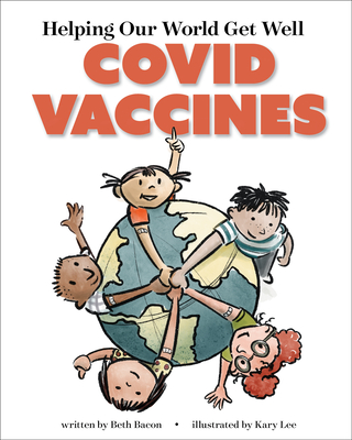 Helping Our World Get Well: Covid Vaccines By Beth Bacon, Kary Lee (Illustrator) Cover Image