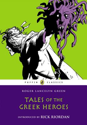 Tales of the Greek Heroes By Roger Lancelyn Green, Alan Langford (Illustrator), Rick Riordan (Introduction by) Cover Image