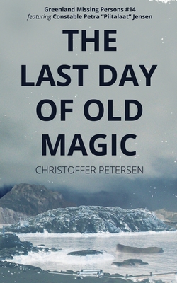 The Last Day of Old Magic: A Constable Petra Jensen Novella (Greenland Missing Persons #14)