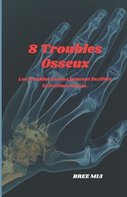 8 Troubles Osseux: Les troubles osseux peuvent faciliter la fracture des os. Cover Image