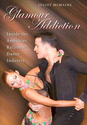 Glamour Addiction: Inside the American Ballroom Dance Industry Cover Image
