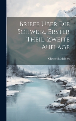 Briefe Über die Schweiz, erster Theil, zweite Auflage Cover Image