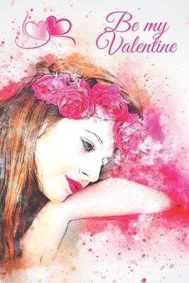 Be my Valentine: Amazing diary of the emanation of beauty, tenderness and love (100 pages, 6 x 9) By Enigmatic Cover Image