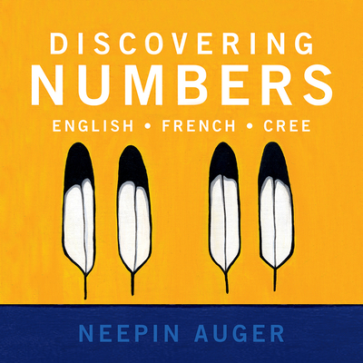 Discovering Numbers: English * French * Cree By Neepin Auger (Illustrator) Cover Image