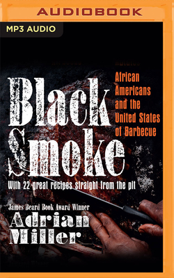 Black Smoke: African Americans and the United States of Barbecue By Adrian Miller, Jd Jackson (Read by) Cover Image