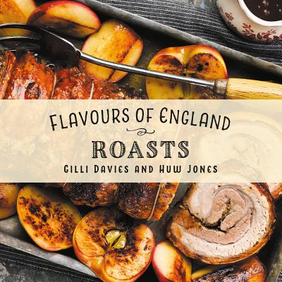 Flavours of England: Roasts By Gilli Davies, Huw Jones (By (photographer)) Cover Image