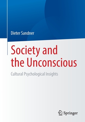 Society and the Unconscious: Cultural Psychological Insights By Dieter Sandner Cover Image
