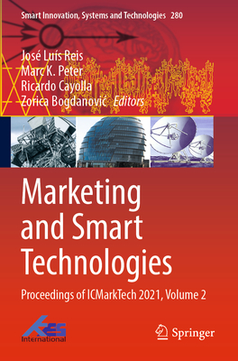 Marketing and Smart Technologies: Proceedings of Icmarktech 2021, Volume 2 (Smart Innovation #280) By José Luís Reis (Editor), Marc K. Peter (Editor), Ricardo Cayolla (Editor) Cover Image