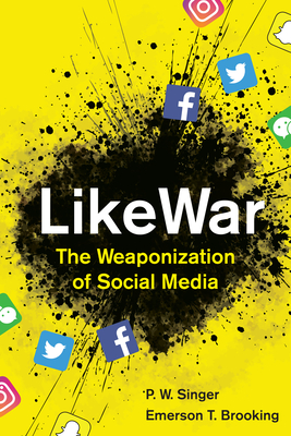 LikeWar: The Weaponization of Social Media By P. W. Singer, Emerson T. Brooking Cover Image