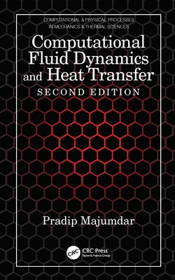 Computational Fluid Dynamics and Heat Transfer (Computational & Physical Processes in Mechanics & Thermal Sc) By Pradip Majumdar Cover Image