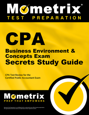 CPA Business Environment & Concepts Exam Secrets Study Guide: CPA Test Review for the Certified Public Accountant Exam By Mometrix Accounting Certification Test T (Editor) Cover Image