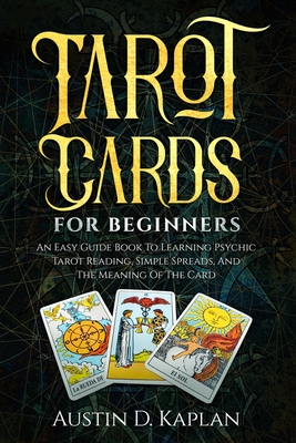 Tarot Cards For Beginners: An Easy Guide Book To Learning Psychic Tarot Reading, Simple Spreads, And The Meaning Of The Card Malaprop's Bookstore/Cafe
