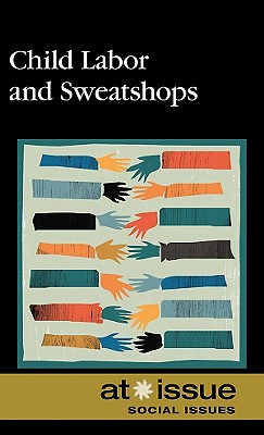 Child Labor and Sweatshops (At Issue) By Christine Watkins (Editor) Cover Image