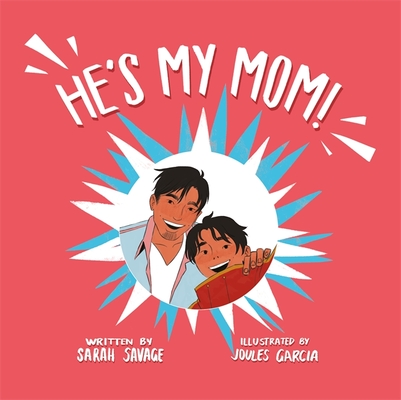 He's My Mom!: A Story for Children Who Have a Transgender Parent or Relative By Sarah Savage, Joules Garcia (Illustrator) Cover Image