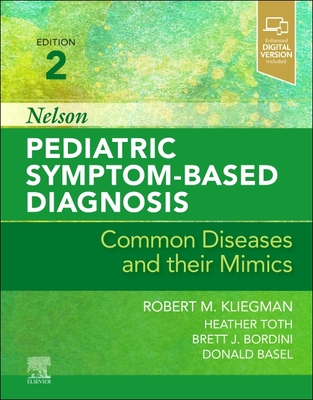 Nelson Pediatric Symptom-Based Diagnosis: Common Diseases and Their Mimics By Robert M. Kliegman (Editor), Heather Toth (Editor), Brett J. Bordini (Editor) Cover Image