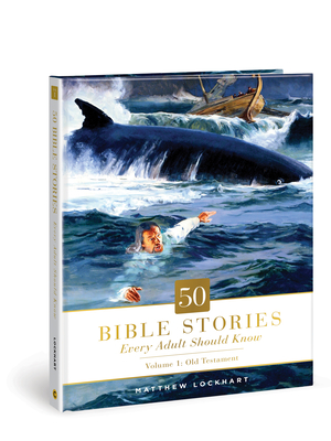 50 Bible Stories Every Adult Should Know: Volume 1: Old Testament By Matthew Lockhart Cover Image