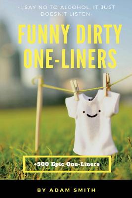 Funny Dirty One-Liners (Best One-Liners, Jokes, Dirty Jokes, Jokes for  Adults) (Paperback) | Virginia Highland Books