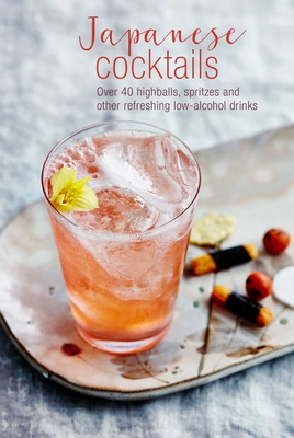 Japanese Cocktails: Over 40 highballs, spritzes and other refreshing low-alcohol drinks Cover Image