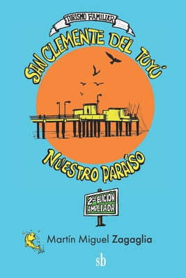 San Clemente del Tuyú. Nuestro paraíso By Martín Miguel Zagaglia Cover Image