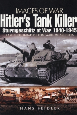 Hitler's Tank Killer: Sturmgeschütz at War 1940 - 1945 (Images of War) By Hans Seidler Cover Image
