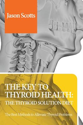 Thyroid Diet: Thyroid Solution Diet & Natural Treatment Book for Thyroid Problems & Hypothyroidism Revealed! Cover Image