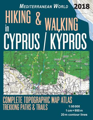 Hiking & Walking in Cyprus / Kypros Complete Topographic Map Atlas 1: 95000 Trekking Paths & Trails Mediterranean World: Trails, Hikes & Walks Topogra By Sergio Mazitto Cover Image