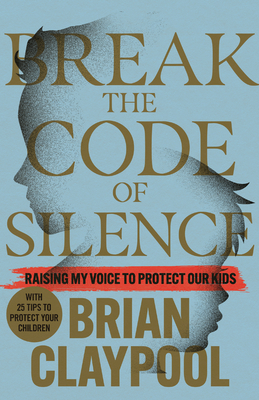Break the Code of Silence: Raising My Voice to Protect Our Kids Cover Image