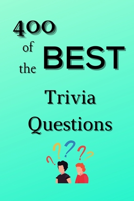 400 Of The Best Trivia Questions Hard And Confusing Trivia Questions For Adults Seniors And All Other Trivia Fans Play With The Your Family Or Frien Paperback Boswell Book Company