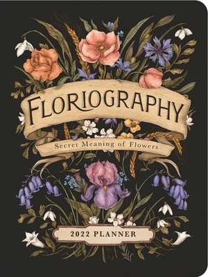 Floriography 2022 Monthly/Weekly Planner Calendar: Secret Meaning of Flowers By Jessica Roux Cover Image