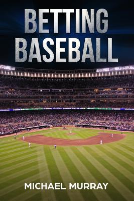 Betting Baseball 2019 By Michael Murray Cover Image