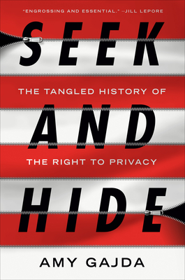 Seek and Hide: The Tangled History of the Right to Privacy By Amy Gajda Cover Image