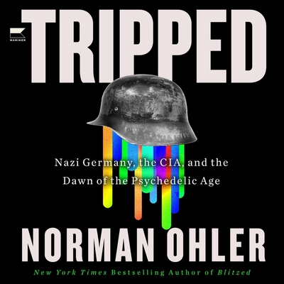 Tripped: Nazi Germany, the Cia, and the Dawn of the Psychedelic Age Cover Image