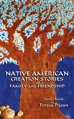 Native American Creation Stories of Family and Friendship: Stories Retold By Teresa Pijoan Cover Image